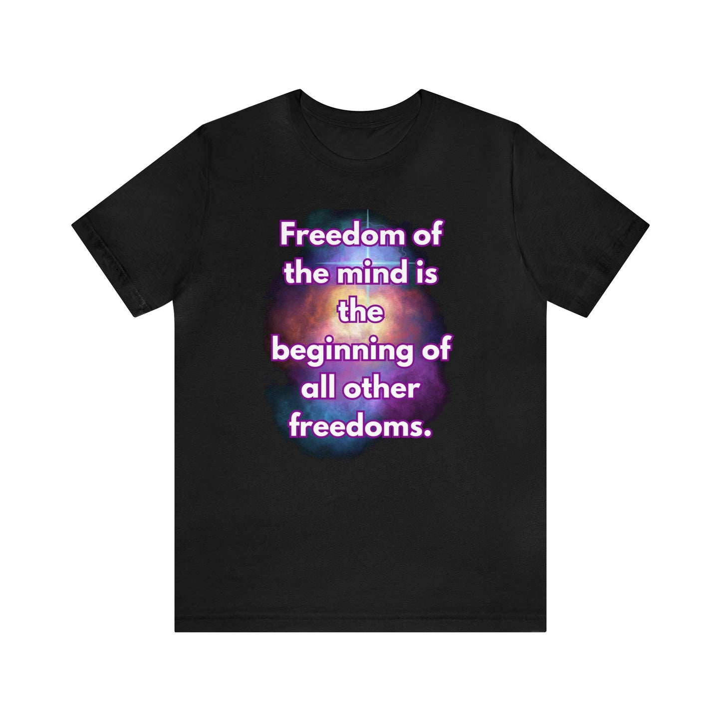 Freedom Of The Mind Is The Beginning Supernova Short Sleeve T-Shirt