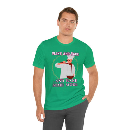 Wake and Bake and Bake Some More Chef Unisex Jersey Short Sleeve Tee