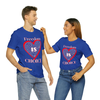 Freedom Is Choice Heart Unisex Jersey Short Sleeve Tee