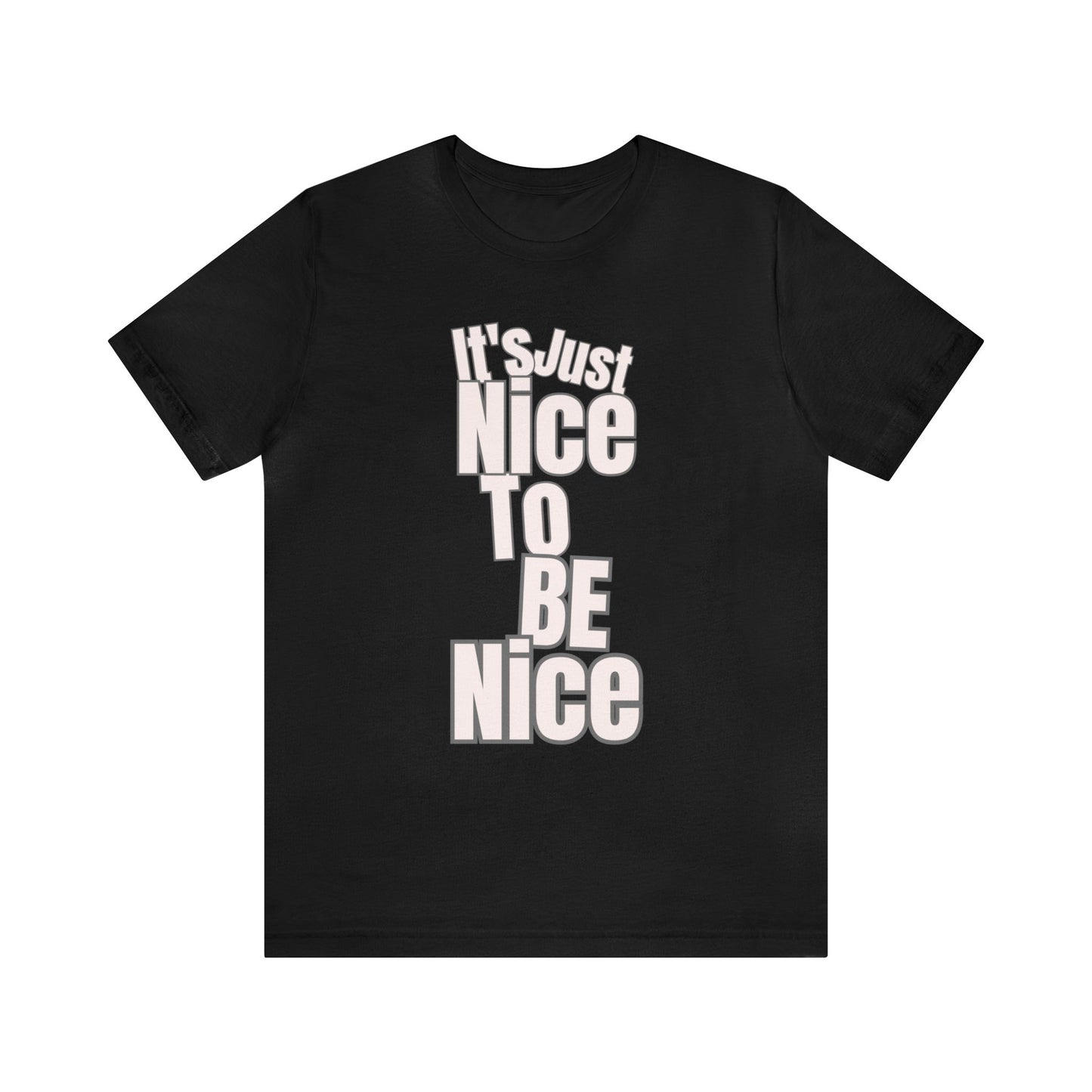 It's Just Nice To Be Nice Unisex Jersey Short Sleeve Tee