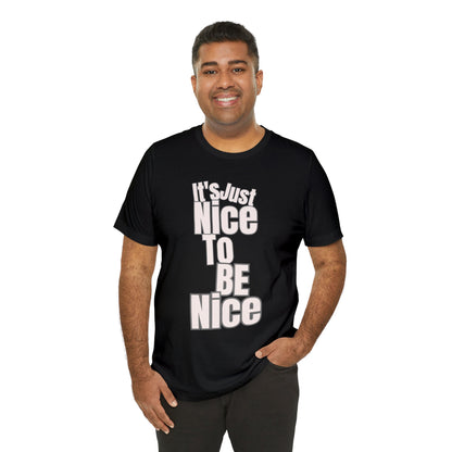 It's Just Nice To Be Nice Unisex Jersey Short Sleeve Tee