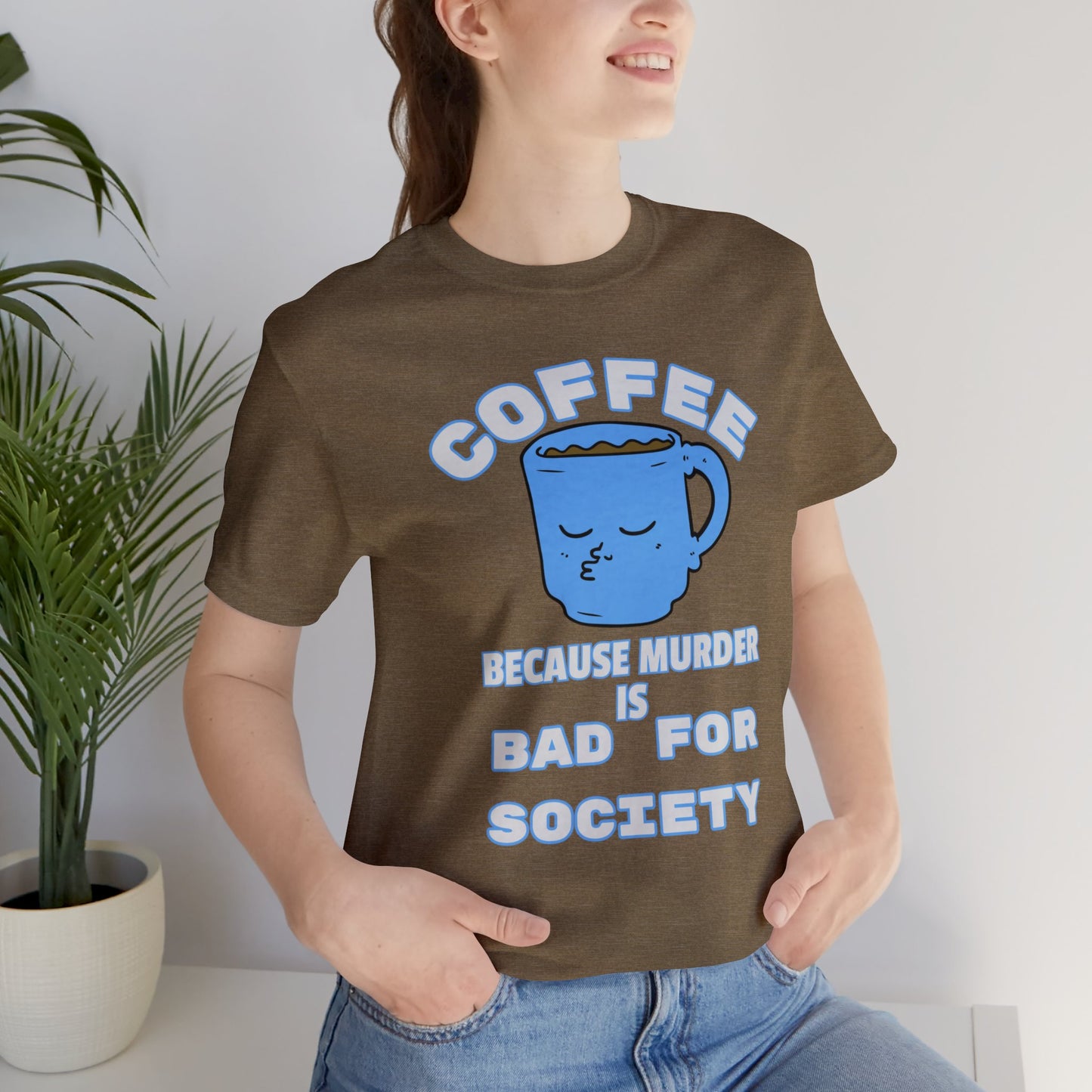 Coffee, Because Murder is Bad for Society Unisex Jersey Short Sleeve Tee