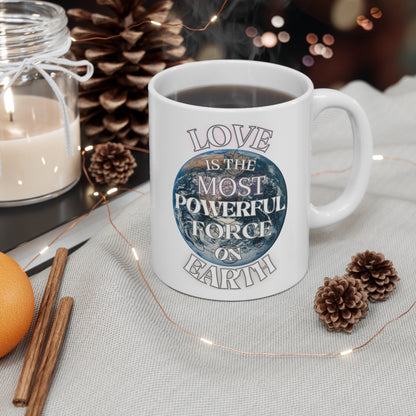 Love Is The Most Powerful Force On Earth Ceramic Mug 11oz