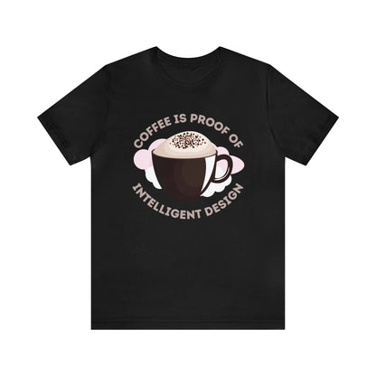 Coffee Is Proof of Intelligent Design Unisex Jersey Short Sleeve Tee