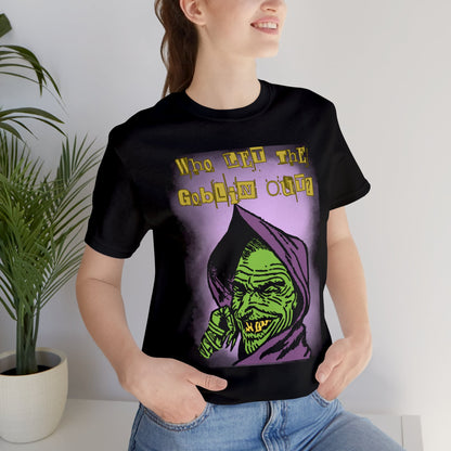 Who Let The Goblin Out? Unisex Jersey Short Sleeve Tee