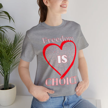 Freedom Is Choice Heart Unisex Jersey Short Sleeve Tee