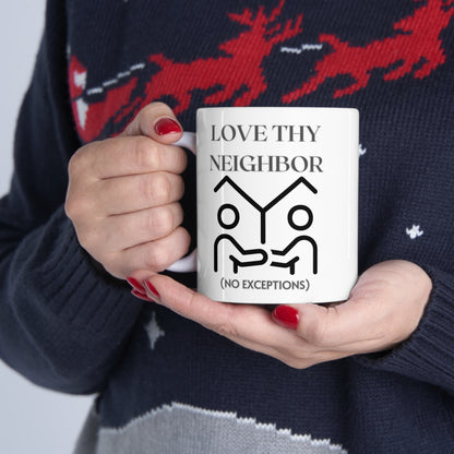 Love Thy Neighbor No Exceptions Ceramic Mug 11oz