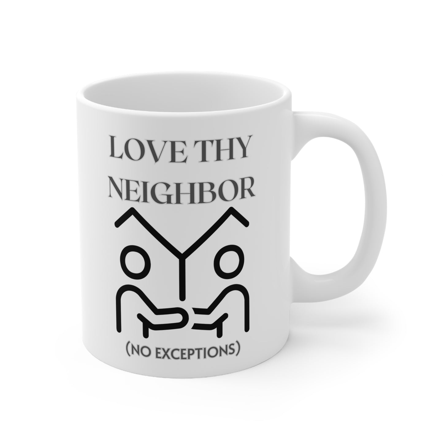 Love Thy Neighbor No Exceptions Ceramic Mug 11oz