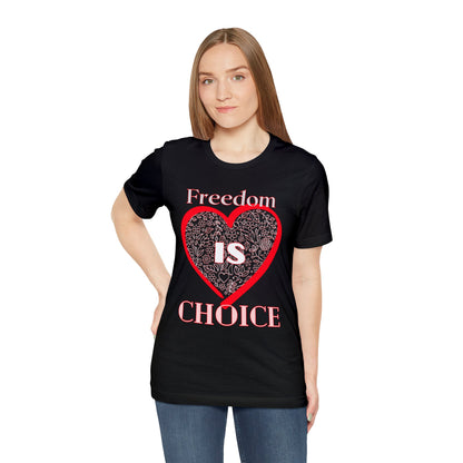 Freedom Is Choice Heart Unisex Jersey Short Sleeve Tee