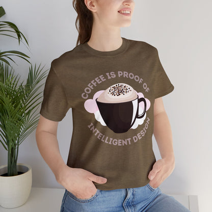 Coffee Is Proof of Intelligent Design Unisex Jersey Short Sleeve Tee