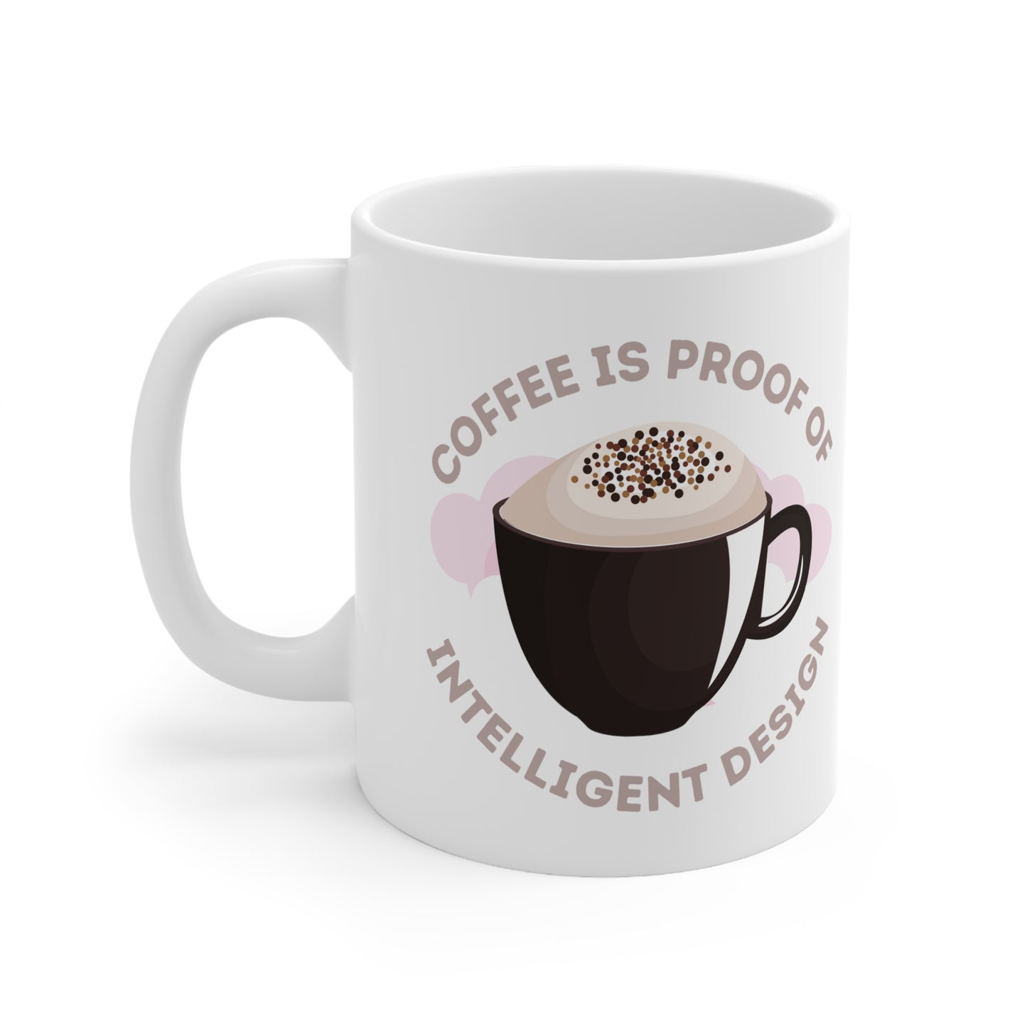 Coffee Is Proof Of Intelligent Design Ceramic Mug 11oz