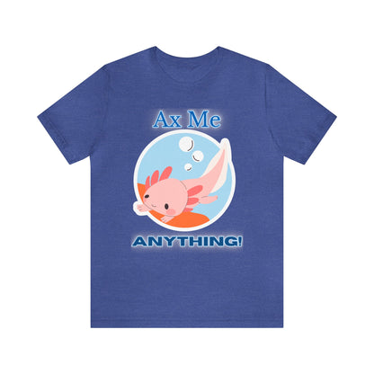 Ax Me Anything - Axolotl Unisex Jersey Short Sleeve Tee