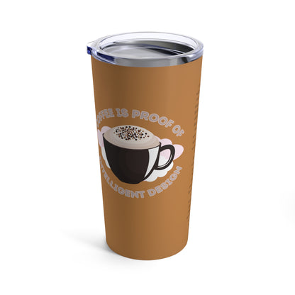 Coffee Is Proof Of Intelligent Design 20oz Tumbler