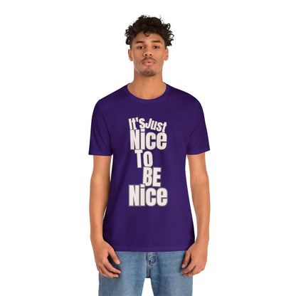 It's Just Nice To Be Nice Unisex Jersey Short Sleeve Tee