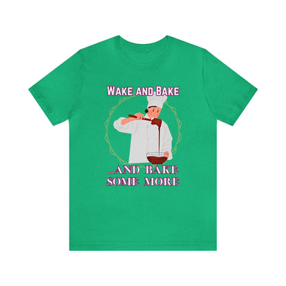 Wake and Bake and Bake Some More Chef Unisex Jersey Short Sleeve Tee