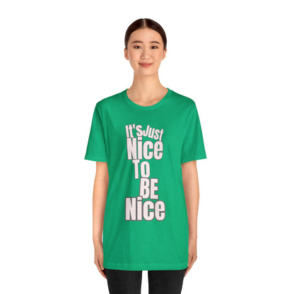 It's Just Nice To Be Nice Unisex Jersey Short Sleeve Tee