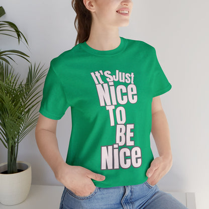 It's Just Nice To Be Nice Unisex Jersey Short Sleeve Tee