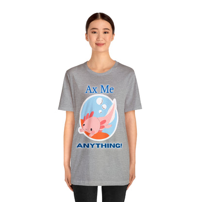 Ax Me Anything - Axolotl Unisex Jersey Short Sleeve Tee