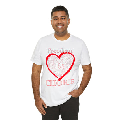 Freedom Is Choice Heart Unisex Jersey Short Sleeve Tee