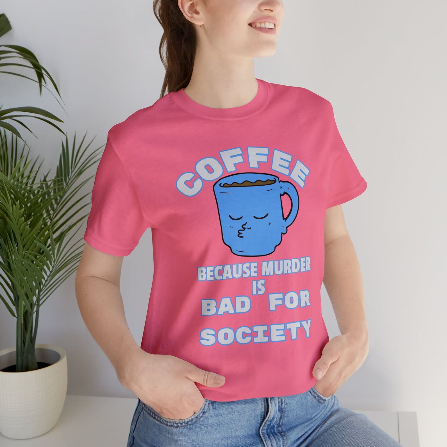 Coffee, Because Murder is Bad for Society Unisex Jersey Short Sleeve Tee