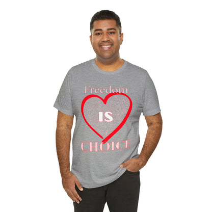 Freedom Is Choice Heart Unisex Jersey Short Sleeve Tee