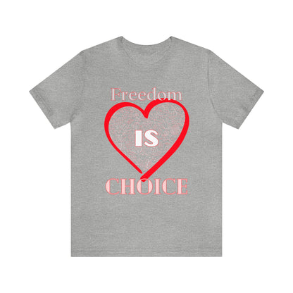 Freedom Is Choice Heart Unisex Jersey Short Sleeve Tee