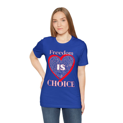 Freedom Is Choice Heart Unisex Jersey Short Sleeve Tee