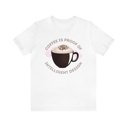 Coffee Is Proof of Intelligent Design Unisex Jersey Short Sleeve Tee