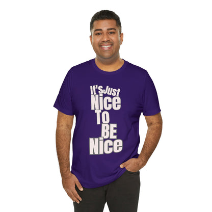 It's Just Nice To Be Nice Unisex Jersey Short Sleeve Tee