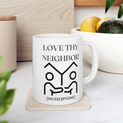 Love Thy Neighbor No Exceptions Ceramic Mug 11oz