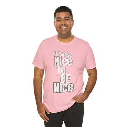 It's Just Nice To Be Nice Unisex Jersey Short Sleeve Tee