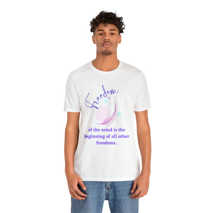 Freedom Of The Mind Is The Beginning Feather Unisex Jersey Short Sleeve Tee