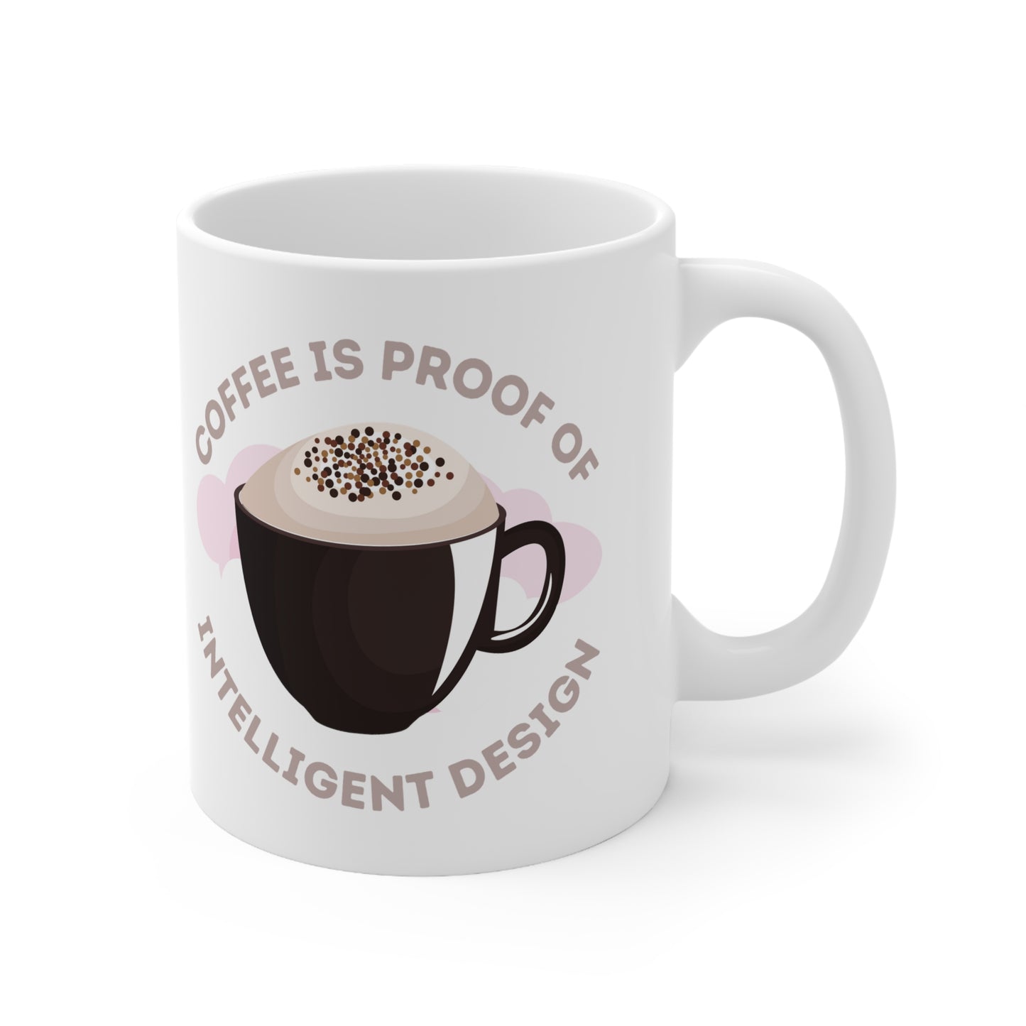 Coffee Is Proof Of Intelligent Design Ceramic Mug 11oz