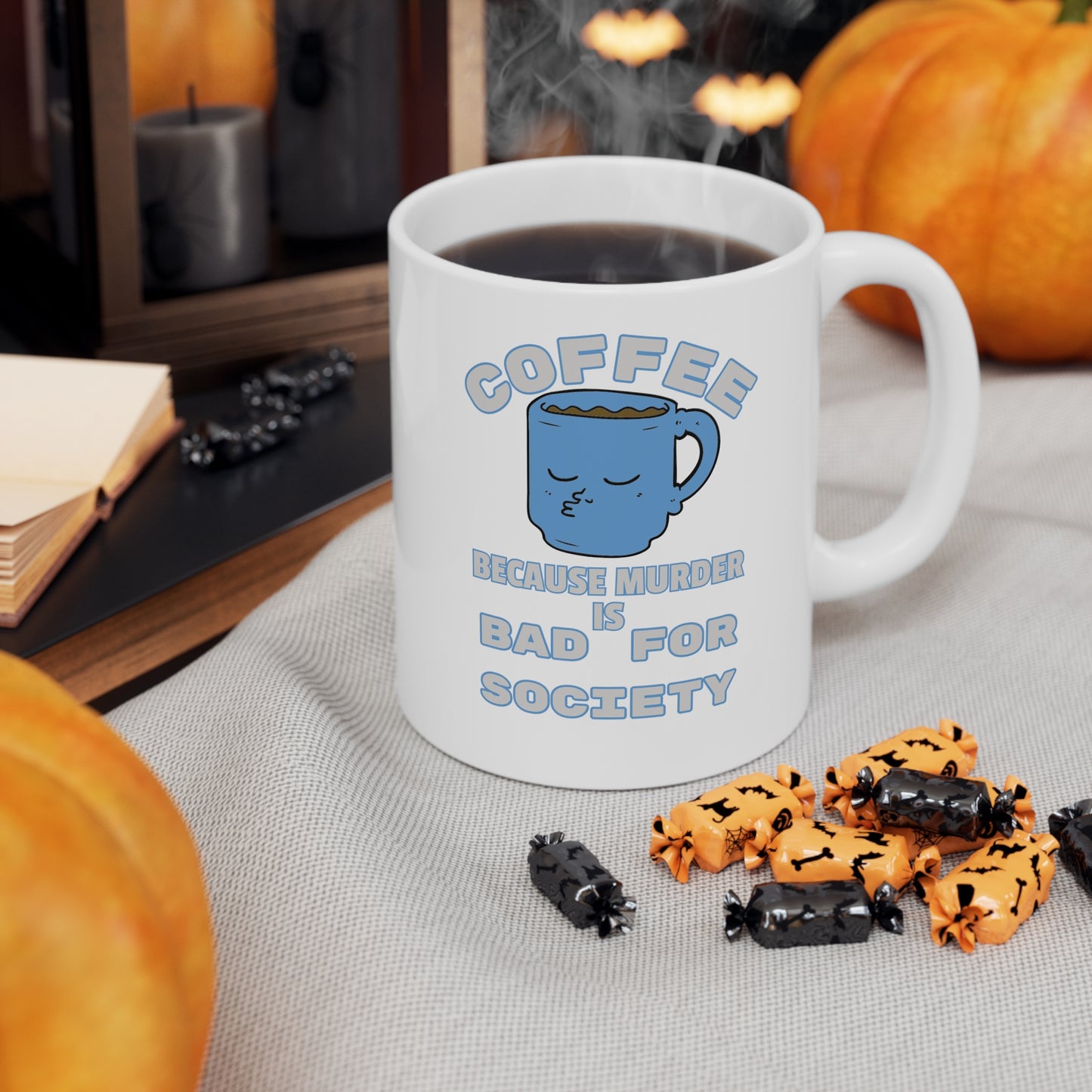 COFFEE Because Murder Is Bad For Society Ceramic Mug 11oz