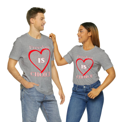 Freedom Is Choice Heart Unisex Jersey Short Sleeve Tee