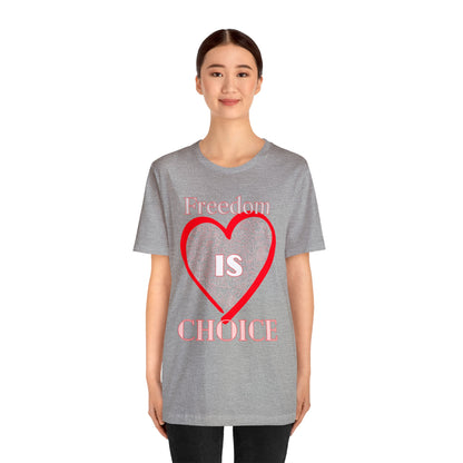 Freedom Is Choice Heart Unisex Jersey Short Sleeve Tee