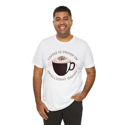 Coffee Is Proof of Intelligent Design Unisex Jersey Short Sleeve Tee