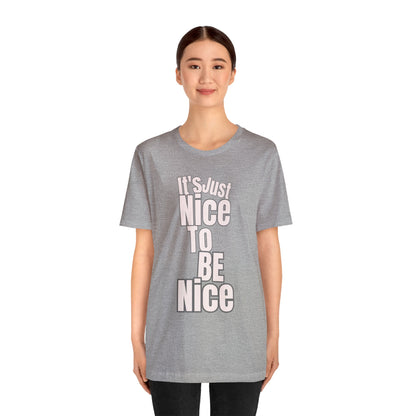 It's Just Nice To Be Nice Unisex Jersey Short Sleeve Tee