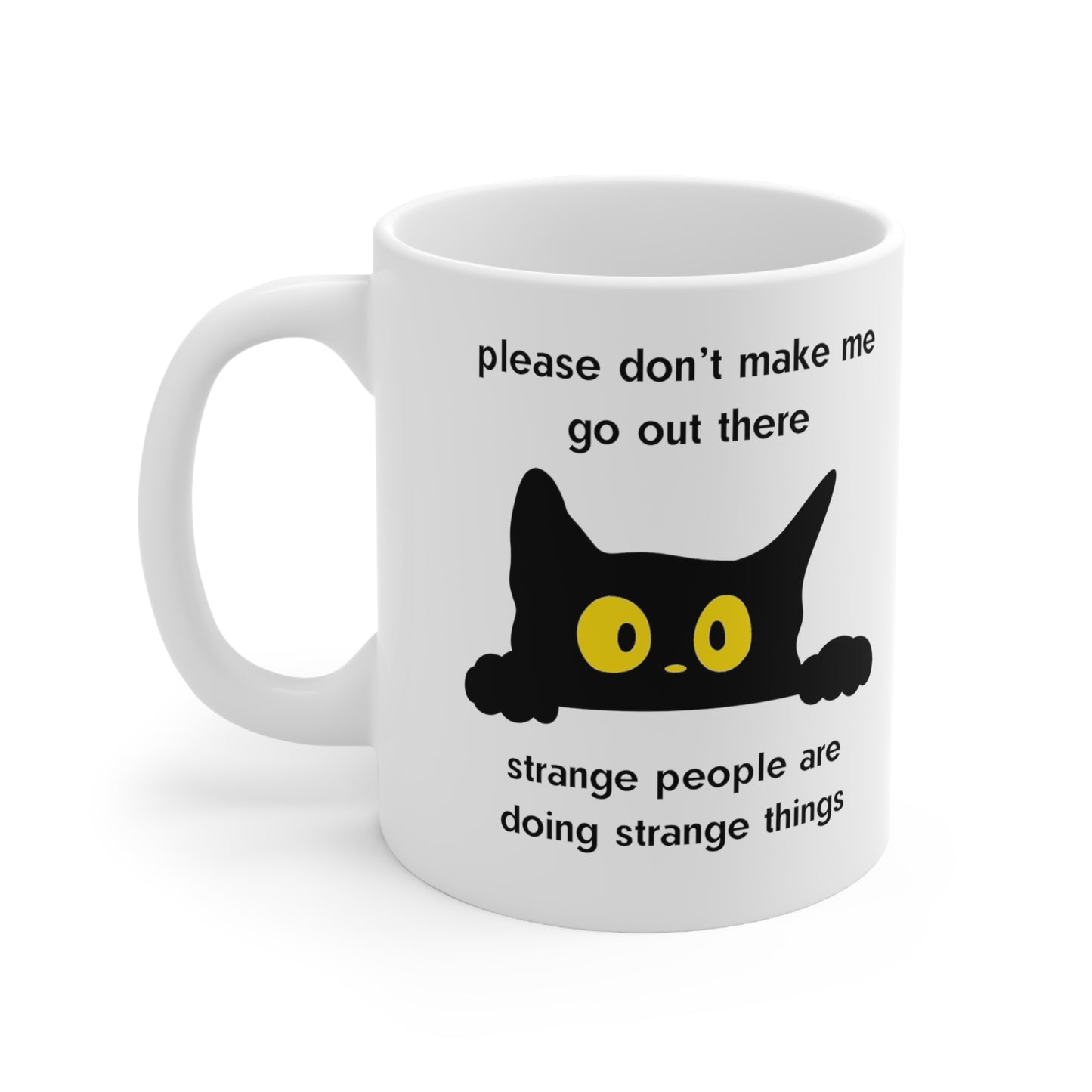 Please Don't Make Me Go Out There Scared Kitty Ceramic Mug 11oz