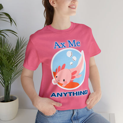 Ax Me Anything - Axolotl Unisex Jersey Short Sleeve Tee