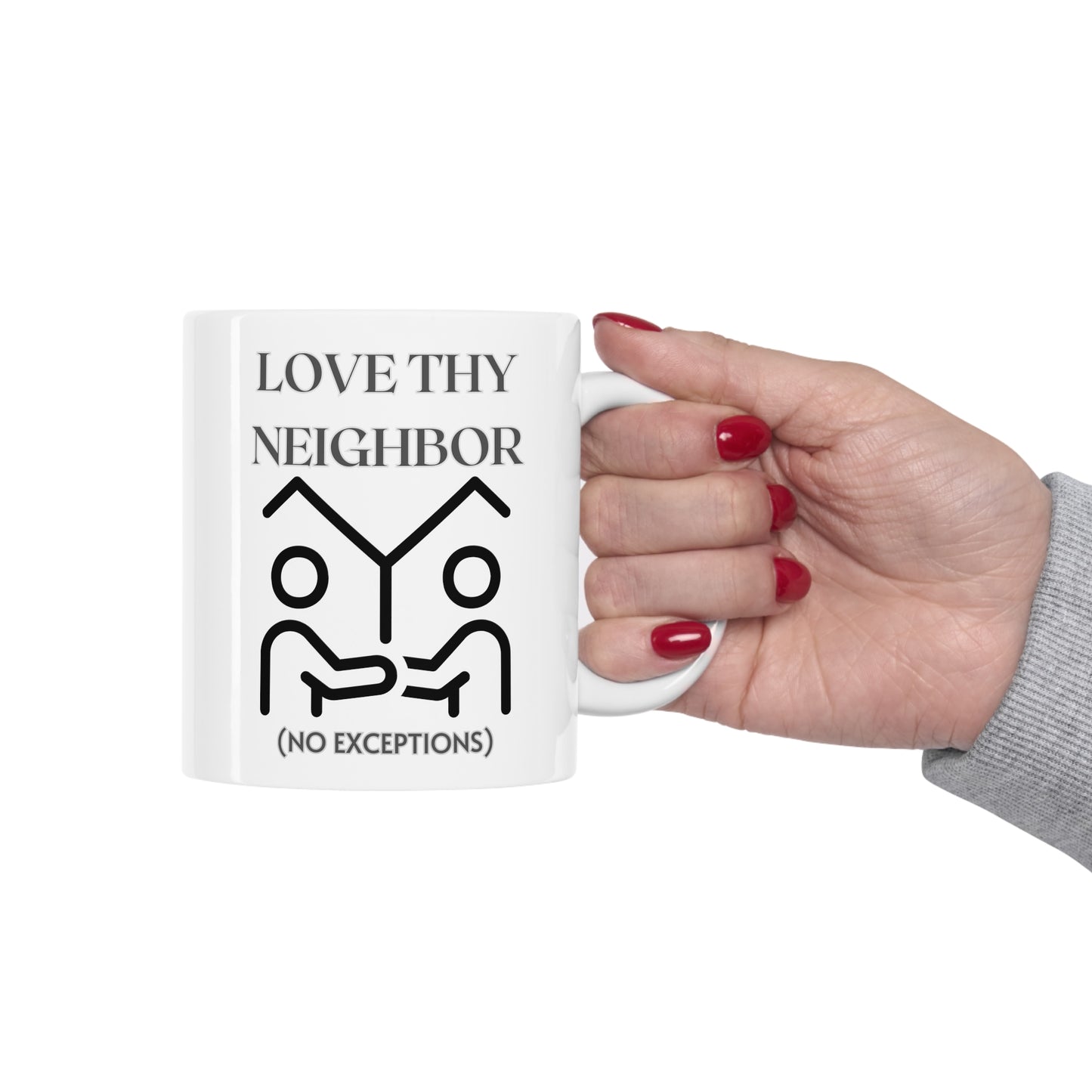 Love Thy Neighbor No Exceptions Ceramic Mug 11oz