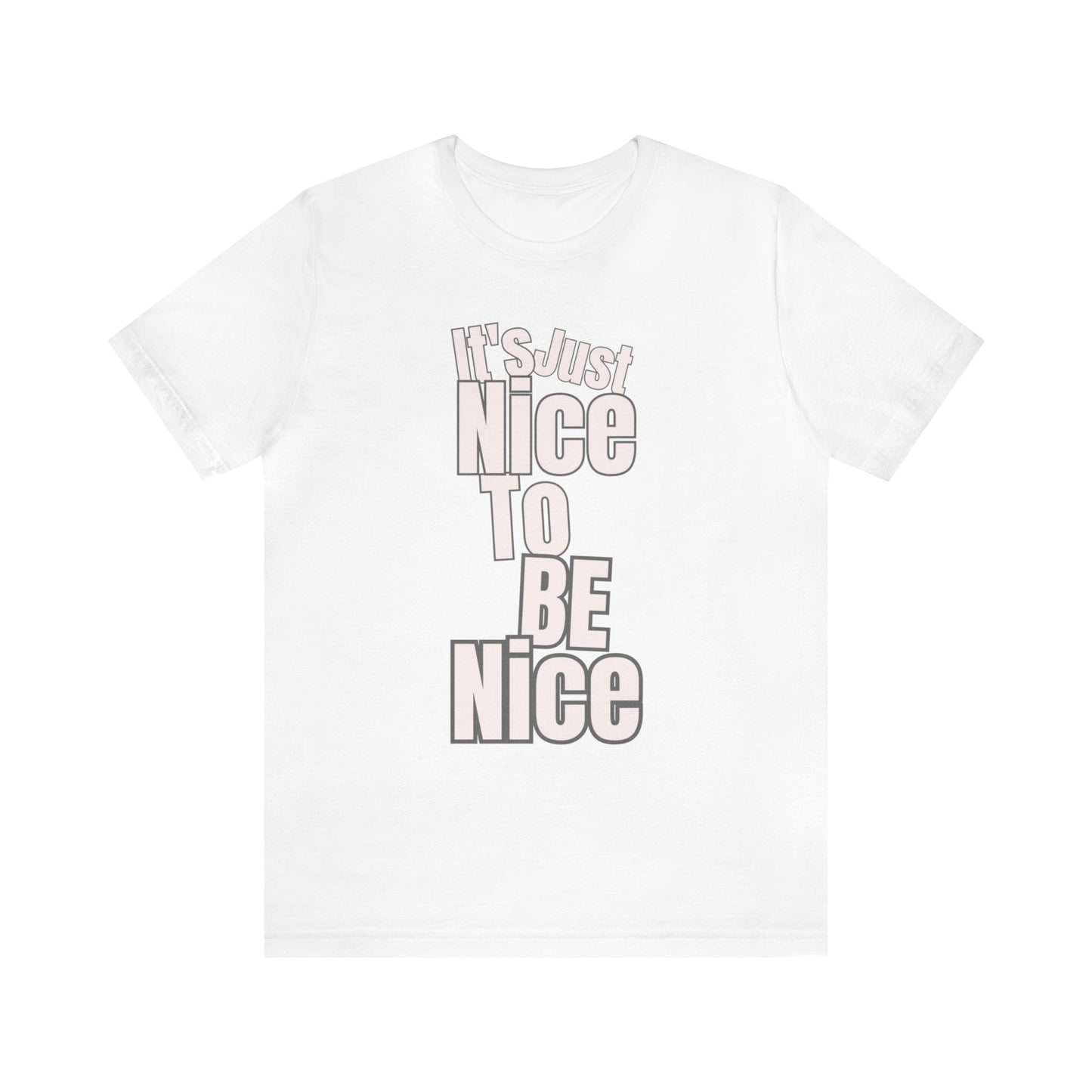 It's Just Nice To Be Nice Unisex Jersey Short Sleeve Tee