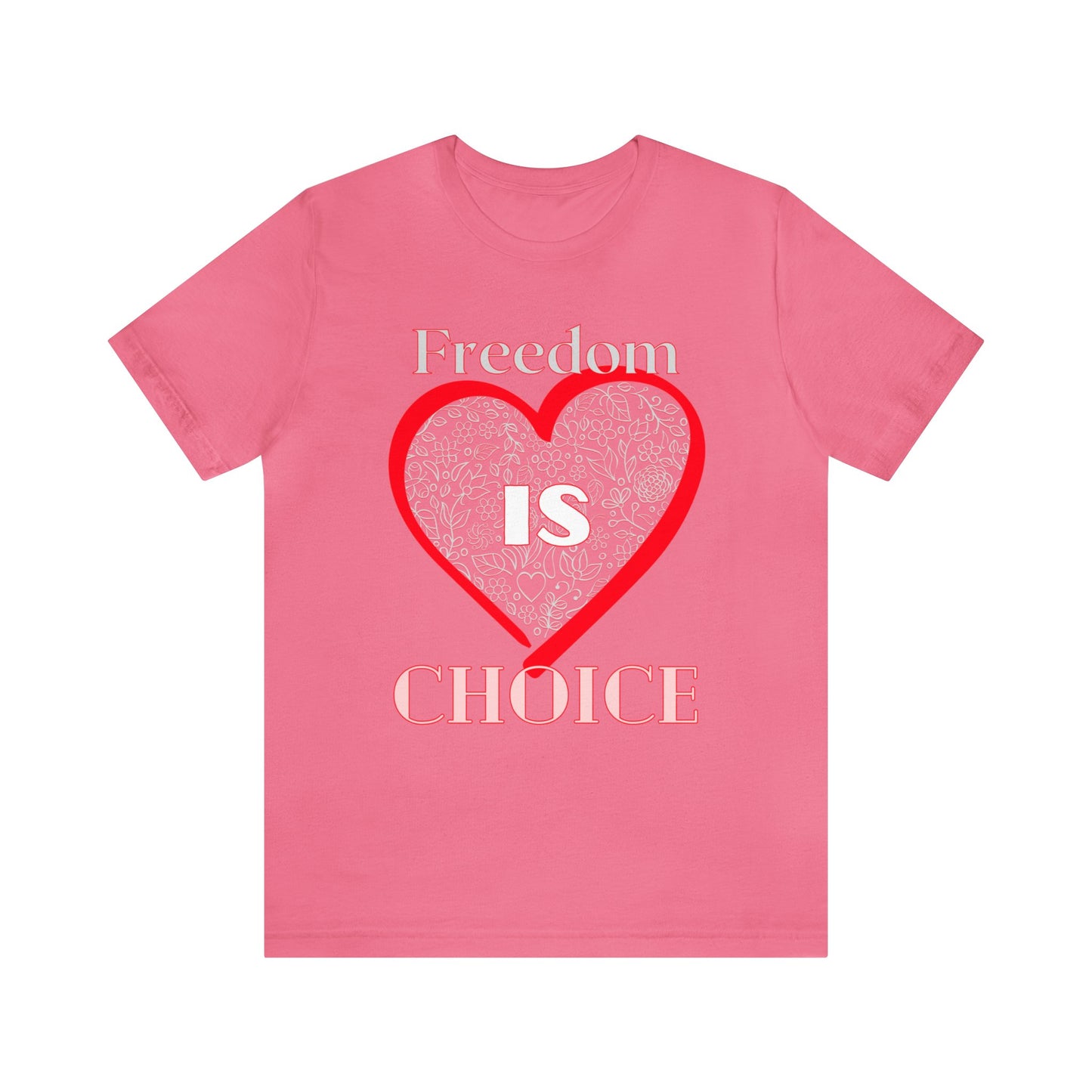 Freedom Is Choice Heart Unisex Jersey Short Sleeve Tee