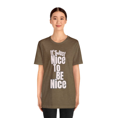 It's Just Nice To Be Nice Unisex Jersey Short Sleeve Tee