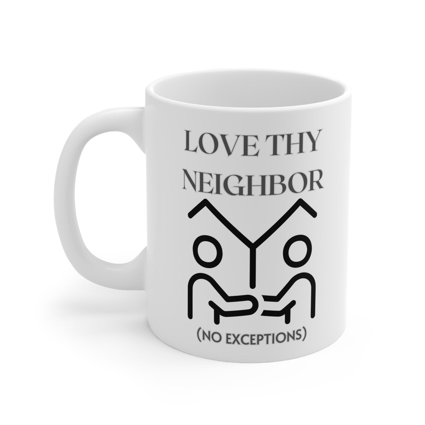 Love Thy Neighbor No Exceptions Ceramic Mug 11oz