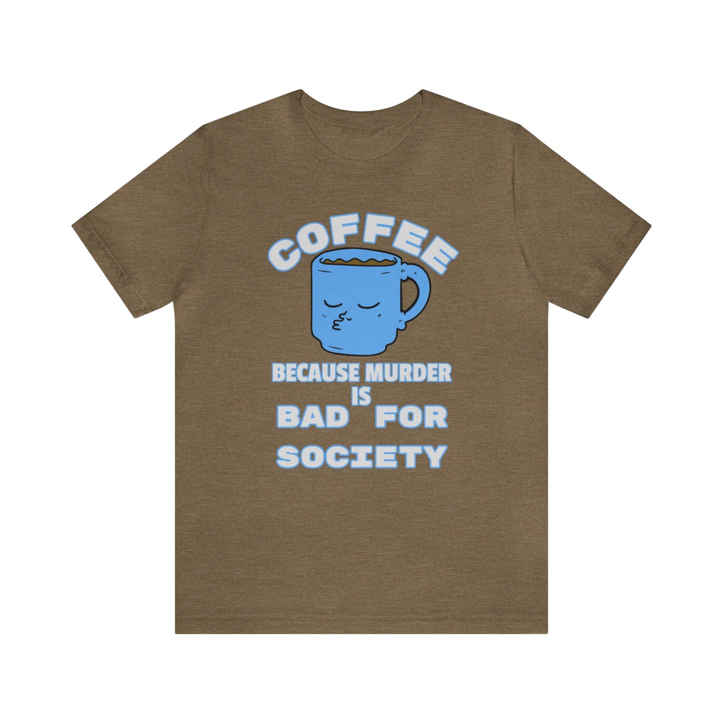 Coffee, Because Murder is Bad for Society Unisex Jersey Short Sleeve Tee