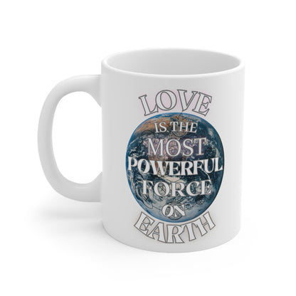 Love Is The Most Powerful Force On Earth Ceramic Mug 11oz