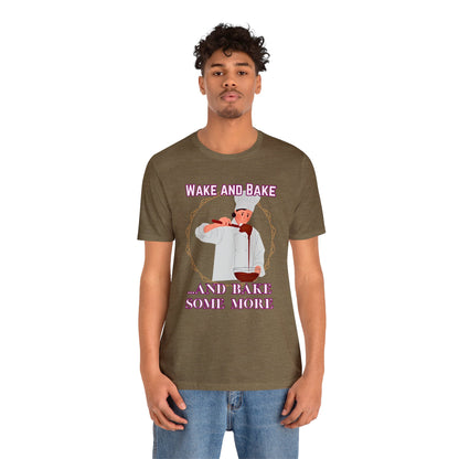 Wake and Bake and Bake Some More Chef Unisex Jersey Short Sleeve Tee