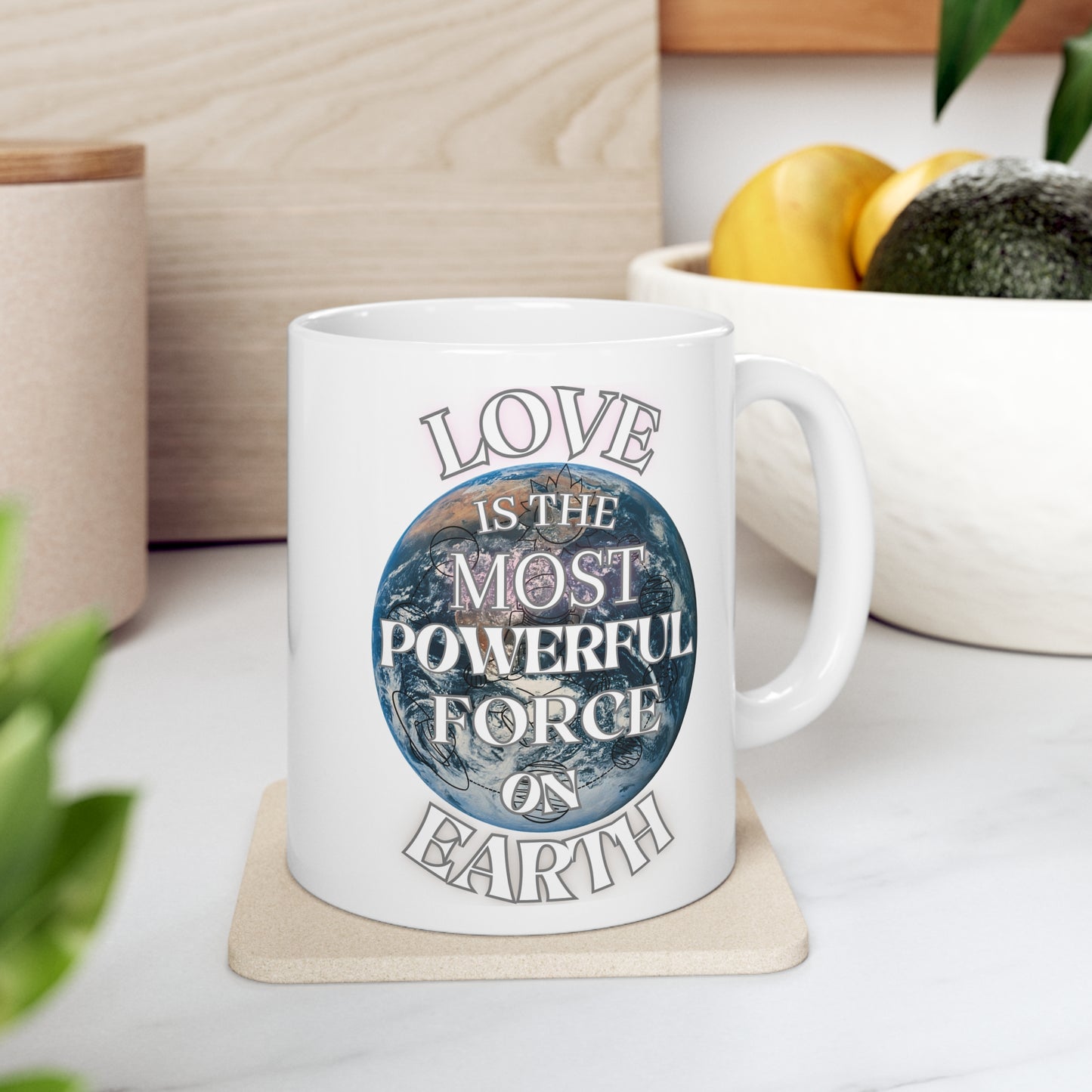 Love Is The Most Powerful Force On Earth Ceramic Mug 11oz