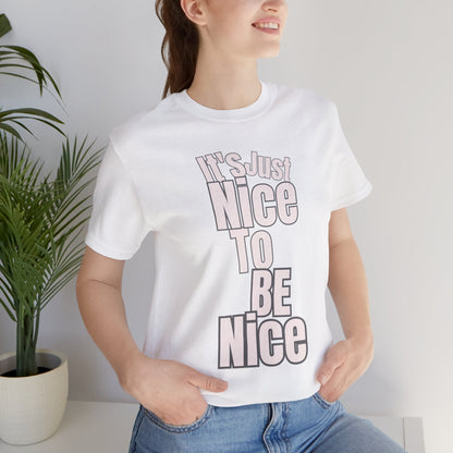 It's Just Nice To Be Nice Unisex Jersey Short Sleeve Tee